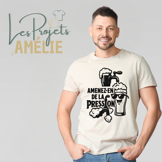 Amenez-en de la pression – T-shirt humoristique